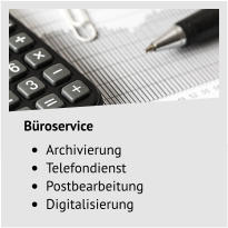 Büroservice •	Archivierung •	Telefondienst •	Postbearbeitung •	Digitalisierung