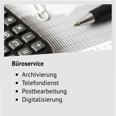 Büroservice •	Archivierung •	Telefondienst •	Postbearbeitung •	Digitalisierung